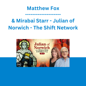 Matthew Fox & Mirabai Starr - Julian of Norwich - The Shift Network
