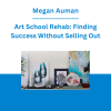Megan Auman - Art School Rehab: Finding Success Without Selling Out