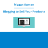 Megan Auman - Blogging to Sell Your Products