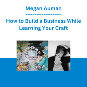 Megan Auman - How to Build a Business While Learning Your Craft