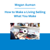 Megan Auman - How to Make a Living Selling What You Make