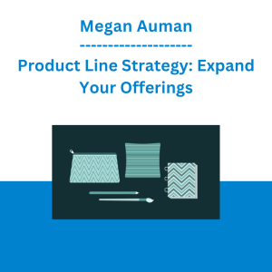 Megan Auman - Product Line Strategy: Expand Your Offerings