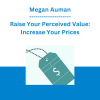 Megan Auman - Raise Your Perceived Value: Increase Your Prices