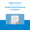 Megan Auman - Simple Email Marketing for Makers