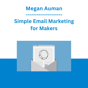 Megan Auman - Simple Email Marketing for Makers