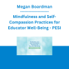 Megan Boardman - Mindfulness and Self-Compassion Practices for Educator Well-Being: How to Manage Stress, Burnout & Overwhelm In and Out of the Classroom - PESI