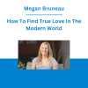 Megan Bruneau - How To Find True Love In The Modern World