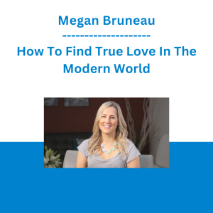 Megan Bruneau - How To Find True Love In The Modern World