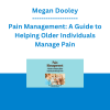 Megan Dooley - Pain Management: A Guide to Helping Older Individuals Manage Pain