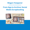 Megan Hoeppner - From App to Archive: Social Media Scrapbooking