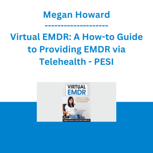 Megan Howard - Virtual EMDR: A How-to Guide to Providing EMDR via Telehealth - PESI