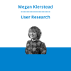 Megan Kierstead - User Research