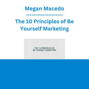 Megan Macedo - The 10 Principles of Be Yourself Marketing