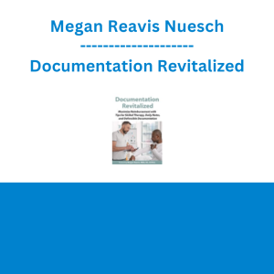 Megan Reavis Nuesch - Documentation Revitalized: Maximize Reimbursement with Tips for Skilled Therapy, Daily Notes, and Defensible Documentation
