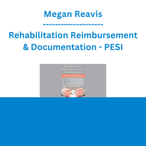 Megan Reavis - Rehabilitation Reimbursement & Documentation: Solutions to Avoid Costly Denials, Prove Medical Necessity & Protect YOUR Time - PESI