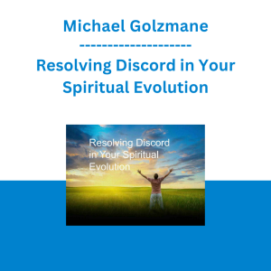 Michael Golzmane - Resolving Discord in Your Spiritual Evolution