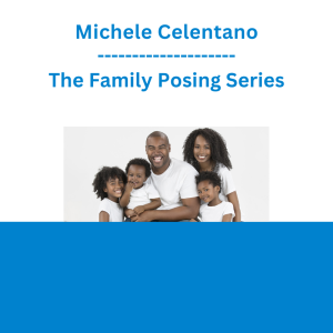 Michele Celentano - The Family Posing Series