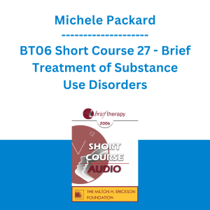 Michele Packard - BT06 Short Course 27 - Brief Treatment of Substance Use Disorders: Why Neither Brief nor Long is the Right Question