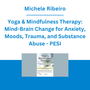 Michele Ribeiro - Yoga & Mindfulness Therapy: Mind-Brain Change for Anxiety, Moods, Trauma, and Substance Abuse - PESI