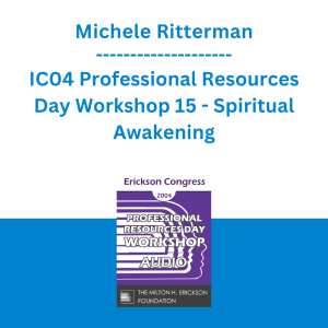 Michele Ritterman - IC04 Professional Resources Day Workshop 15 - Spiritual Awakening: Ericksonian Response to Human Evil