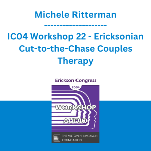Michele Ritterman - IC04 Workshop 22 - Ericksonian Cut-to-the-Chase Couples Therapy: What's Love Got to Do with It?