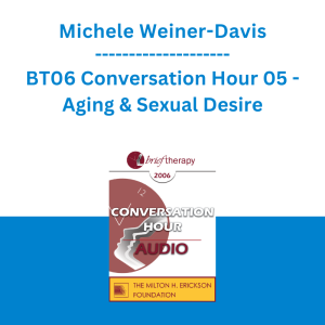 Michele Weiner-Davis - BT06 Conversation Hour 05 - Aging & Sexual Desire