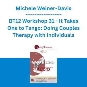 Michele Weiner-Davis - BT12 Workshop 31 - It Takes One to Tango: Doing Couples Therapy with Individuals