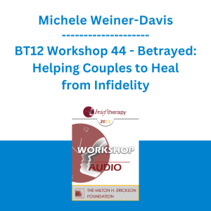 Michele Weiner-Davis - BT12 Workshop 44 - Betrayed: Helping Couples to Heal from Infidelity