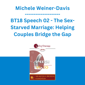 Michele Weiner-Davis - BT18 Speech 02 - The Sex-Starved Marriage: Helping Couples Bridge the Gap