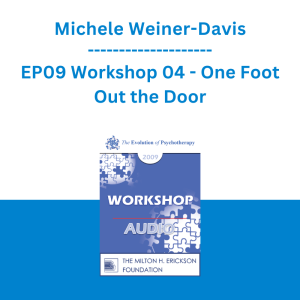 Michele Weiner-Davis - EP09 Workshop 04 - One Foot Out the Door: Working with Couples on the Brink
