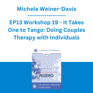 Michele Weiner-Davis - EP13 Workshop 19 - It Takes One to Tango: Doing Couples Therapy with Individuals