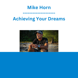 Mike Horn - Achieving Your Dreams