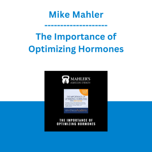 Mike Mahler - The Importance of Optimizing Hormones