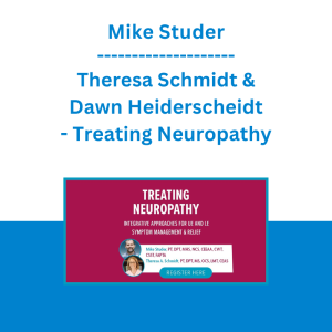 Mike Studer, Theresa Schmidt & Dawn Heiderscheidt - Treating Neuropathy: Integrative Approaches for UE and LE Symptom Management & Relief