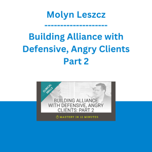 Molyn Leszcz - Building Alliance with Defensive, Angry Clients - Part 2
