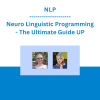 NLP - Neuro Linguistic Programming - The Ultimate Guide UP