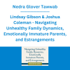 Nedra Glover Tawwab, Lindsay Gibson & Joshua Coleman - Navigating Unhealthy Family Dynamics, Emotionally Immature Parents, and Estrangements: Clinical Tools to Set Boundaries, Release Guilt and Shame, and Create Authenticity