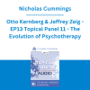Nicholas Cummings, Otto Kernberg & Jeffrey Zeig - EP13 Topical Panel 11 - The Evolution of Psychotherapy