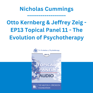 Nicholas Cummings, Otto Kernberg & Jeffrey Zeig - EP13 Topical Panel 11 - The Evolution of Psychotherapy