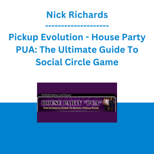 Nick Richards - Pickup Evolution - House Party PUA: The Ultimate Guide To Social Circle Game