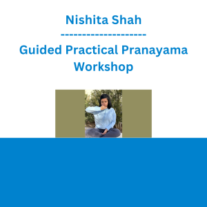 Nishita Shah - Guided Practical Pranayama Workshop