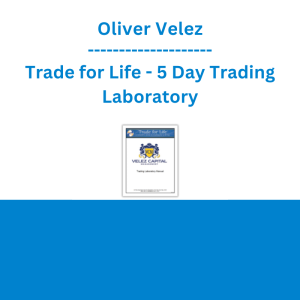 Oliver Velez - Trade for Life - 5 Day Trading Laboratory