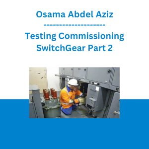 Osama Abdel Aziz - Testing Commissioning SwitchGear Part 2