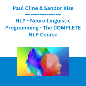 Paul Cline & Sandor Kiss - NLP - Neuro Linguistic Programming - The COMPLETE NLP Course