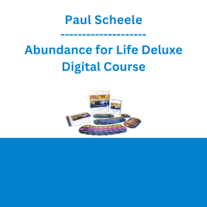 Paul Scheele - Abundance for Life Deluxe Digital Course