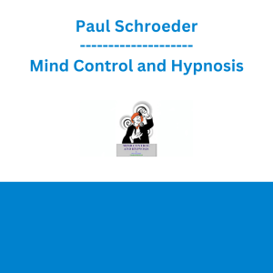 Paul Schroeder - Mind Control and Hypnosis