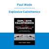 Paul Wade - Explosive Calisthenics