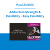 Paul Zaichik - Adductors Strength & Flexibility - Easy Flexibility