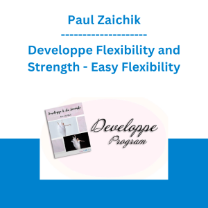 Paul Zaichik - Developpe Flexibility and Strength - Easy Flexibility