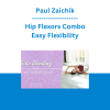 Paul Zaichik - Hip Flexors Combo - Easy Flexibility